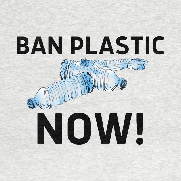 Ban Plastic Now! (Save the Earth, Eco Friendly, Zero Waste, Plastic Ban, Straw Ban, Clean the Oceans, Low Waste, Environmentalism, Environmental Activism) by BitterBaubles